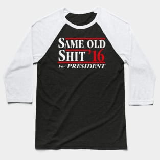 Same Old Shit For President 2016 Baseball T-Shirt